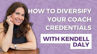 How to Diversify your Coach Credentials with Kendell Daly