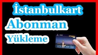 Abonman Nasıl Yapılır? İstanbulkart Abonman Yükleme Adım Adım