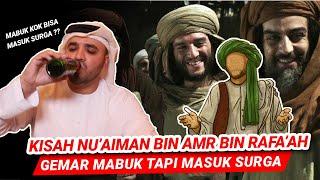 NU’AIMAN BIN AMR BIN RAFA’AH GEMAR MABUK MABUKAN TAPI MASUK SURGA