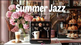 Relax Summer Coffee Jazz  Coffee Morning Jazz & Sweet Bossa Nova Playlist to Start Summer Smoothly