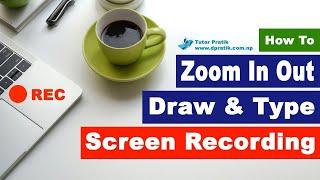 Screen Recording Zoom In Zoom Out Draw And Type While Screen Recording Or Screenshot  Tutor Pratik