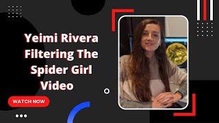 Who is Yeimi Rivera  Yeimi Rivera and  spider video