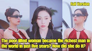 【ENG SUB】The poor jilted woman became the richest man in the world in just five years?