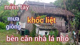 miền tây mưa giông khốc liệt bên căn nhà lá nhỏ