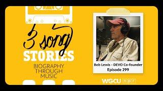 Bob Lewis - DEVO Co-founder  Three Song Stories Podcast  Episode 299