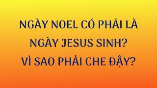 NGHĨA HIỆP VLOGS. NGÀY NOEL CÓ PHẢI LÀ NGÀY JESUS GIÁNG SINH? ĐỂ  HIỂU RÕ VỀ NGÀY NOEL.