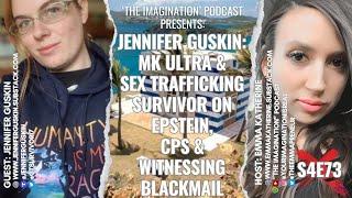 S4E73  Jennifer Guskin - MK ULTRA & Sex Trafficking Survivor on Epstein CPS & Witnessing Blackmail