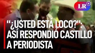 “¿Usted está loco?” así respondió Castillo a periodista que le preguntó si pensaba renunciar