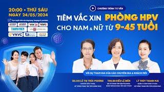 Tư vấn trực tuyến Tiêm vắc xin phòng HPV cho nam và nữ từ 9 - 45 tuổi