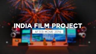 India Film Project 2016  Official After Movie