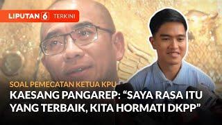 Ini Tanggapan Kaesang Soal Ketua KPU Yang Tersandung Kasus Asusila  Liputan 6