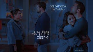 Selin × Demir  Ill find you in the dark.