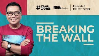 Breaking The Wall with @HelmyYahyaBicara #TamuJames Eps 1  James Gwee Official