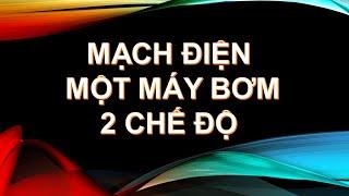 MẠCH ĐIỆN 1 MÁY BƠM CHẠY 2 CHẾ ĐỘ TỰ ĐỘNG BẰNG PHAO VÀ HẸN GIỜ   HOÀN TOÀN TỰ ĐỘNG