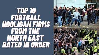 Top 10 Football Hooligan Firms From The North East Rated In Order