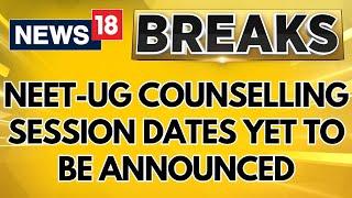 NEET-UG Counselling 2024  NEET-UG Counselling Session Dates Yet To Be Announced  News18