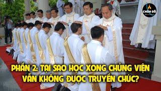 PHẦN II TẠI SAO HỌC XONG CHỦNG VIỆN VẪN KHÔNG ĐƯỢC TRUYỀN CHỨC THÁNH?