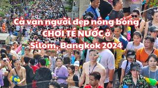 Songkran Thái Lan 2024 CẢ VẠN NGƯỜI ĐẸP NÓNG BỎNG chơi té nước ở SILOM MUỐN KẾT BẠN HÃY ĐẾN ĐÂY 