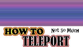 How to Teleport