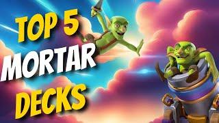 THE *TOP 5*  BEST NEW MORTAR DECKS IN CLASH ROYALE