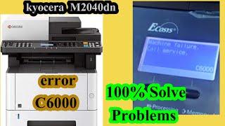 kyocera m2040dn error c6000  kyocera m2040dn machine failure coll service c6000 