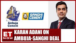 Karan Adani Shares Insights On Ambuja-Sanghi Deal With Ajaya Sharma  ET Now Exclusive