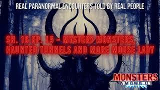 SN 16 EP 15 - MYSTERY MONSTERS HAUNTED TUNNELS AND MORE MOOSE LADY - TRUE PARANORMAL ENCOUNTERS