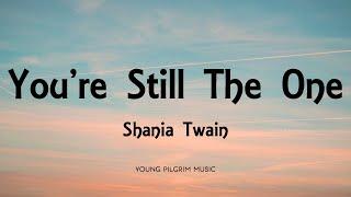 Shania Twain - Youre Still The One Lyrics