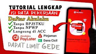 Cara Isi Data Pekerjaan saat Daftar Akulaku Agar Langsung ACC Paylater Pinjaman dan Dana Cicil