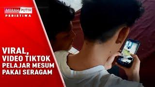 VIRAL VIDEO TIKTOK PELAJAR MESUM PAKAI SERAGAM