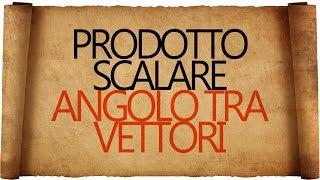 Prodotto Scalare e Angolo tra Vettori