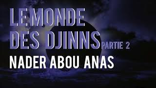 LE MONDE DES DJINNS PARTIE 2 - NADER ABOU ANAS