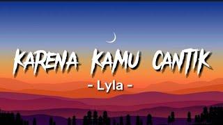 Lyla - Karena Kamu Cantik Kamu Baik  Lirik Lagu