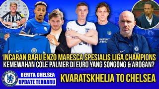 CHELSEA UPDATE KVARATSKHELIA FUTURECOLE PALMER PROBLEMSCALAFIORI DECISIONENZO MARESCA PLANS