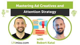 Mastering Ad Creatives and Attention Strategy with Robert Katai