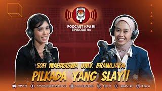 Sofi Mahasiswa Unniversitas Brawijaya Pilkada yang Slay #Podcast KPU RI Episode 94