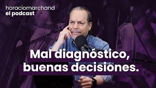 Mal diagnóstico buenas intenciones.  Horacio Marchand - El Podcast