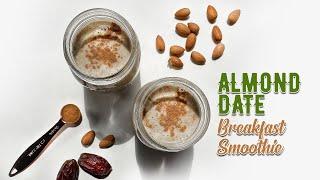 Almond Date Breakfast Smoothie  Healthy Breakfast Shake  Dairy Free and Naturally Sweetened