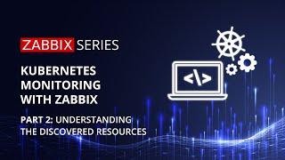 Kubernetes monitoring with Zabbix - Part 2 Understanding the discovered resources