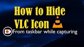 How to hide VLC Icon from taskbar while capturing screen