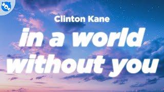 Clinton Kane - I DONT WANNA LIVE IN A WORLD WITHOUT YOU Lyrics