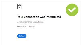 Google Chrome - Your Connection Was Interrupted  - Fix - ERR NETWORK CHANGED