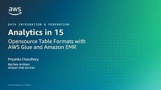 Opensource Table Formats with AWS Glue and Amazon EMR- AWS Analytics in 15