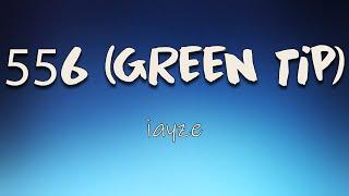 iayze - 556 Green Tip Lyrics  Im talkin green tip 5.56 and a blick too