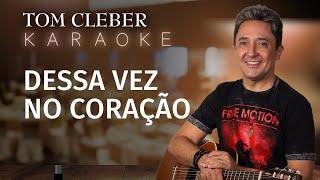 Tom Cleber - Dessa Vez no Coração Karaoke