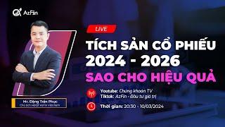 CÁCH TÍCH SẢN CỔ PHIẾU 2024 - 2026 HIỆU QUẢ NHẤT  AZFIN VIỆT NAM