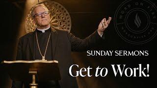 Get to Work - Bishop Barrons Sunday Sermon