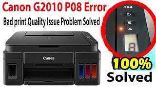 Canon G2010 P08 error  Bad  Print quality Issue is solved 