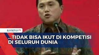 Erick Thohir Ungkap Sanksi Terberat untuk Indonesia Tak Bisa Bermain di Kompetisi di Seluruh Dunia