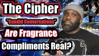 Are Fragrance Compliments Real? From the Cipher Live EP 14.